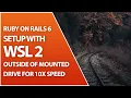 Ruby On Rails 6 With Windows Subsystem For Linux 2 And An Easy Speed Boost