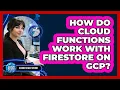 How Do Cloud Functions Work With Firestore On GCP - Cloud Stack Studio