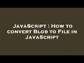 JavaScript How to convert Blob to File in JavaScript