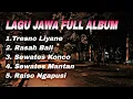 Lagu LAGU JAWA FULL ALBUM | TRESNO LIYANE | RASAH BALI | SEWATES KONCO | SEWATES MANTAN | RAISO NGAPISI 