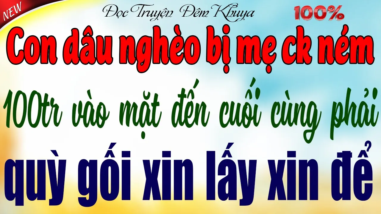 Outline Video Con dâu nghèo bị mẹ chồng ném 100 triệu vào mặt đến cuối cùng phải quỳ gối xin lấy xin để