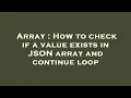 Array How to check if a value exists in JSON array and continue loop