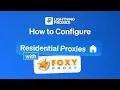 How to Configure Residential Proxies with FoxyProxy Extension