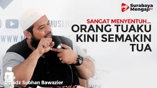 Download Menyentuh... Orang Tuaku Kini Kian Tua - Ustadz Subhan Bawazier MP3