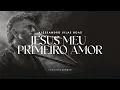 Download Lagu JESUS, MEU PRIMEIRO AMOR + MINISTRAÇÃO | Alessandro Vilas Boas | Lagoinha Canoas