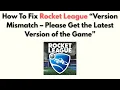 How to Fix Rocket League Version Mismatch - Please Get the Latest Version of the Game