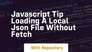Javascript tip loading a local json file without fetch