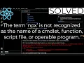 The term npx is not recognized as the name of a cmdlet function script file or operable