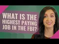 What is the highest paying job in the FBI
