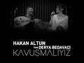 Kavuşmalıyız (feat. Derya Bedavacı) - Hakan Altun