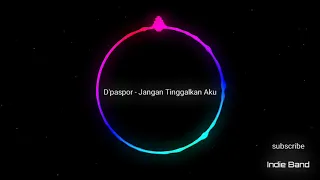 Download D'paspor - Jangan Tinggalkan Ku MP3