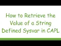 How to Retrieve the Value of a String Defined Sysvar in CAPL