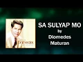 Download Lagu Diomedes Maturan - Sa Sulyap Mo (Lyrics Video)