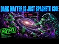 Dark Matter is a LIE The Spaghetti-Code Holding Our Universe Together