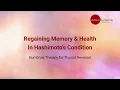 Regaining Memory & Health In Hashimoto's Condition