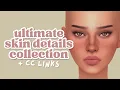 the ultimate skin details collection links the sims 4