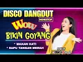 Download Lagu DISCO DANGDUT  2024 WOW BIKIN GOYANG  - MAKAN HATI - SAPU TANGAN MERAH - CINTA BERCABANG - BERCANDA