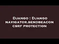 Django Django navigator sendbeacon csrf protection