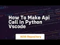 how to make api call in python vscode
