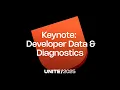 Developer Data Diagnostics Unite 2025 Keynote