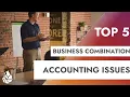 Business Combinations Top 5 Accounting Issues