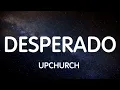 Upchurch - Desperado New Song