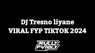 dj tresno liyane by rully fvnky viral fyp tiktok terbaru 2024 yang kalian cari 