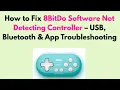 How to Fix 8BitDo Software Not Detecting Controller - USB Bluetooth App Troubleshooting