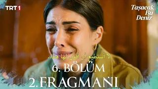 مسلسل هذا البحر سوف يفيض الحلقة 6 اعلان 2 مترجم للعربية Taşacak Bu Deniz 6 Bölüm 2 Fragmanı 