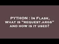 PYTHON In Flask what is request args and how is it used