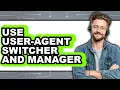 How to Use User-agent Switcher and Manager - Full Guide