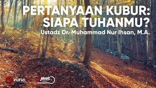 Download Pertanyaan Kubur: Man Rabbuka, Siapa Tuhanmu  - Ustadz Dr Muhammad Nur Ihsan MP3