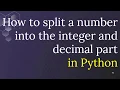 How to Split a Number into the Integer and Decimal part in Python