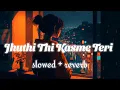 jhuthi thi Kasme Teri slowed + reverb    lyrical by darshan raval