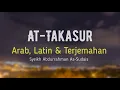 Download Lagu AT-TAKASUR ARAB, LATIN \u0026 TERJEMAHAN BAHASA INDONESIA | SYEIKH ABDURRAHMAN AS-SUDAIS