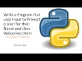Write a Program that uses Input to Prompt a User for their Name and then Welcomes them