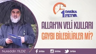 Allah'ın veli kulları gaybı bilebilirler mi?