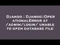 Django Django OperationalError at unable to open database file