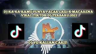 DJ KA KA KAMU PUNYA PACAR LAGI X MACARENA | FULL BASS VIRAL DJ TIKTOK 2021