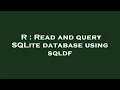 R Read and query SQLite database using sqldf