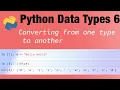Python data types 6 Converting from one type to another