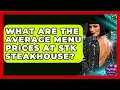 What Are The Average Menu Prices At STK Steakhouse - Nightlife Experiences