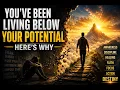 You ve Been Living Below Your Potential Here s Why