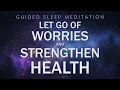 Guided Meditation for Sleep Relaxation Let Go of Worries Strengthen Health
