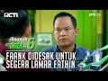 FAANK DEG DEGAN KARENA UDAH DIMINTA UMMI UNTUK LAMAR FATHIN - AMANAH WALI 6 [PART 3]