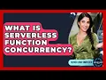 What Is Serverless Function Concurrency - Server Logic Simplified