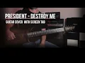 PRESIDENT - "Destroy Me"  Guitar cover with screen TAB