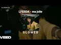 LFERDA - ma jolie ( S L O W E D + R E V E R B )