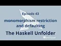 The Haskell Unfolder Episode 43 monomorphism restriction and defaulting
