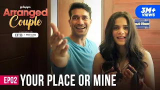 arranged couple e02 your place or mine ft srishti shrivastava u0026 harman singha girliyapa